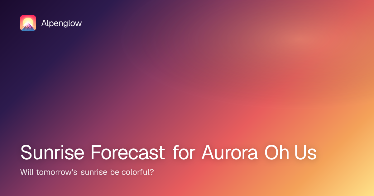 Aurora Sunrise Forecast Today Alpenglow